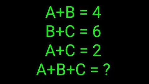 A+B = 4, B+C = 6, A+C = 2, A+B+C = ? 99% failed this IQ test!