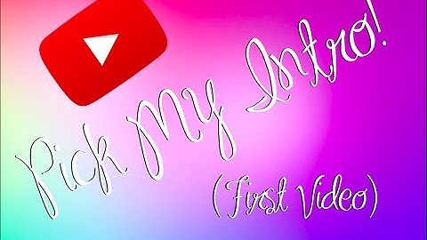Pick My Intro | First Video
