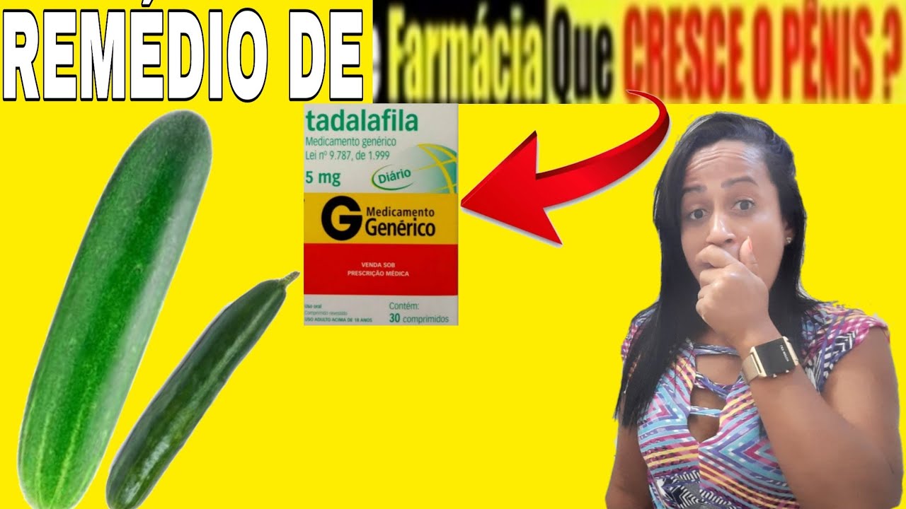 Remédio Para CRESCER O PÊNIS? Tadalafila AUMENTA O PAU? Cura EJACULAÇÃO ...