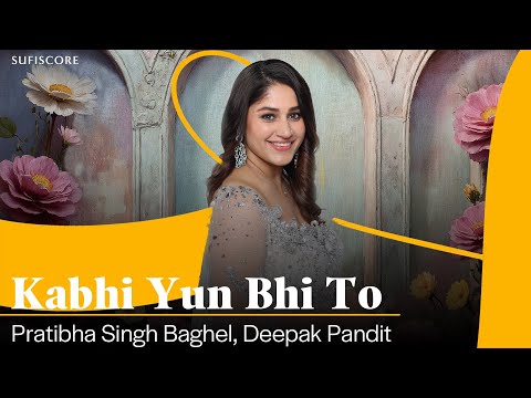 Eternal | Kabhi Yun Bhi To Ho | Pratibha Singh Baghel | Jagjit Singh | Ghazal Song | Sufiscore