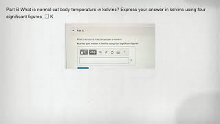 Part B What Is Normal Cat Body Temperature In Kelvins? Express Your Answer In Kelvins Using Four Sig