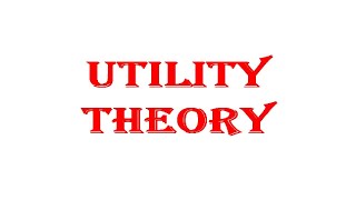 36.Utility Theory, Utility Functions