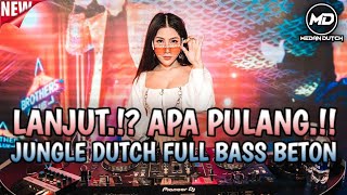 LANJUT⁉️APA PULANG‼️JUNGLE DUTCH FULL BASS BETON 2024 REMIX