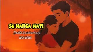 SE HARGA MATI - Doddie Latuharhary || Luca Cover
