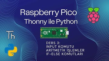 Raspberry Pico Input, If-Else, Aritmetik İşlemler Python ile Nasıl Kodlanır? Ders 3 Thonny IDE