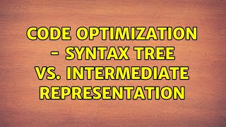 Code optimization - syntax tree vs. intermediate representation