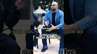 You should never apologize!