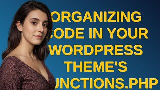 Wordpress: Organizing Code in your WordPress Theme's functions.php File