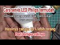 TRIK SERVIS LED PHILIPS BIAR LEBIH TERANG || Semua pasti bisa menirukan.90% lebih TERANG