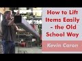 How to Lift Items Easily - the Old School Way - Kevin Caron