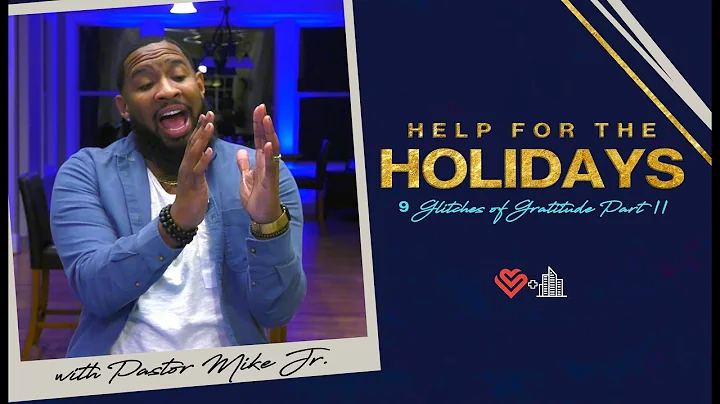 9 Glitches of Gratitude Pt.2 // HELP FOR THE HOLIDAYS (PART III) - Pastor Mike Jr.