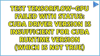 CUDA driver version is insufficient for CUDA runtime version (which is not true)