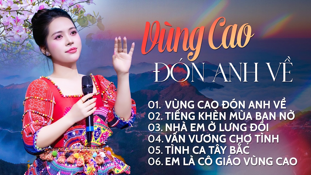 Vùng Cao Đón Anh Về, Tiếng Khèn Mùa Ban Nở, Nhà Em Ở Lưng Đồi | Tuyệt Phẩm Vùng Cao Toàn Bài Hay