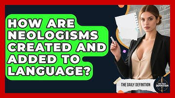 How Are Neologisms Created And Added To Language? - The Daily Definition