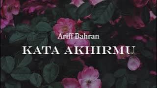 ARIFF BAHRAN - KATA AKHIRMU (VIDEO LIRIK) #ost #cintahatibatu