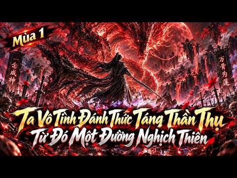 Mùa 1 | Ta Vô Tình Đánh Thức Táng Thần Thụ Từ Đó Một Đường Nghịch Thiên tập 1