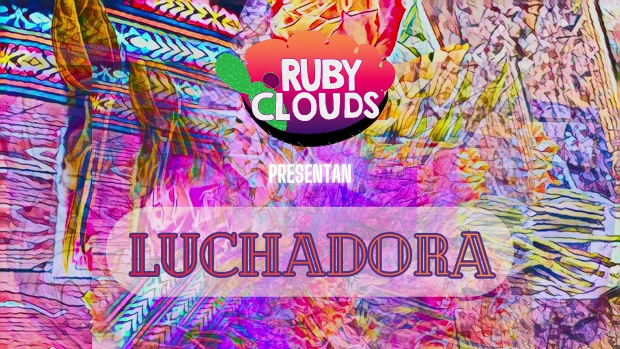Watch "Luchadora" (video lyric) - Ruby Clouds on YouTube Watch "Luchadora" (video lyric) - Ruby Clouds on YouTube