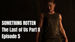 The Last of Us Part II — Episode 4 (ft. Cameron Kunzelman) | Something Rotten Podcast