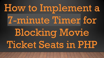 How to Implement a 7-minute Timer for Blocking Movie Ticket Seats in PHP