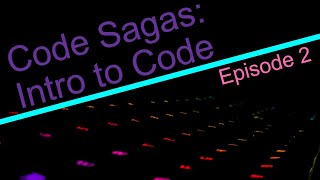 Code Sagas: Intro To Code - Episode 2
