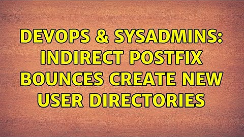 DevOps & SysAdmins: Indirect Postfix bounces create new user directories