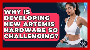 Why Is Developing New Artemis Hardware So Challenging? - All About Astronauts
