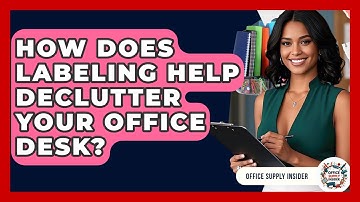 How Does Labeling Help Declutter Your Office Desk? - Office Supply Insider