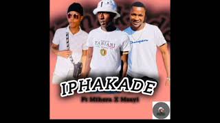 Iphakade Ft Mthera X Msayi