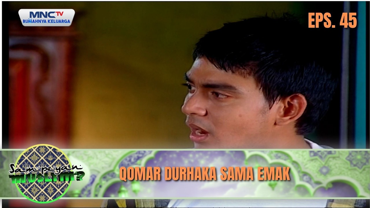 Qomar Durhaka Sama Emak | SAMPEYAN MUSLIM EPS 45