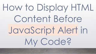 How to Display HTML Content Before JavaScript Alert in My Code