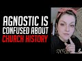 Agnostic is Confused About Church History