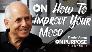 Daniel Amen: ON How To Improve Your Mood | ON Purpose Podcast Ep.13