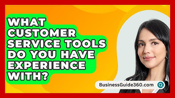 What Customer Service Tools Do You Have Experience With? - BusinessGuide360.com