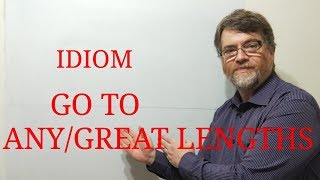English Tutor Nick P Idioms (198) Go to Any or Great Lengths to Do Something