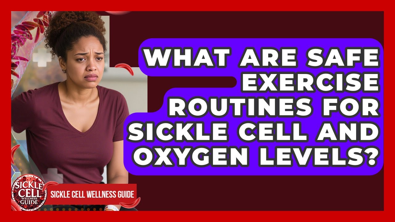 What Are Safe Exercise Routines For Sickle Cell And Oxygen Levels? - Sickle Cell Wellness Guide