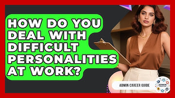 How Do You Deal With Difficult Personalities At Work? - Admin Career Guide