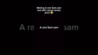 Making A ram Sam sam but with capcut Jessie voice 🤣