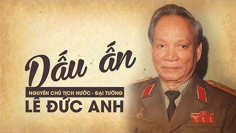 Đại tướng Lê Đức Anh - Nhà lãnh đạo xuất sắc, vị tướng giản dị, gần gũi