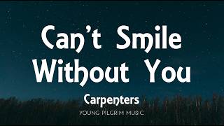 Carpenters - Can't Smile Without You (lyrics)