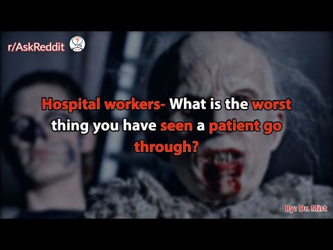 People who work in hospital - What is the worst thing you have seen a patient go through?