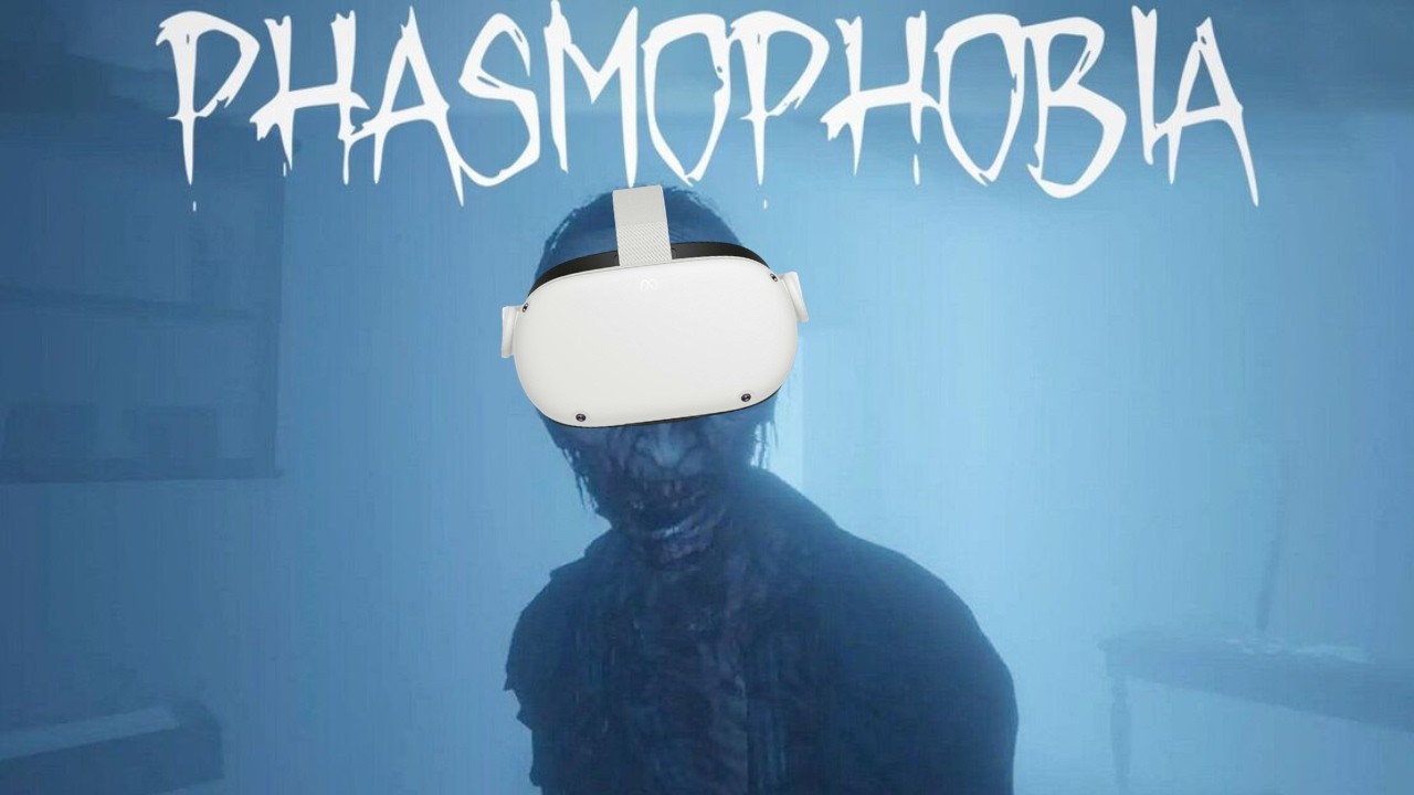 the phasmophobia vr experience...