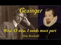 Grainger - Now, O now, I needs must part (John Dowland)