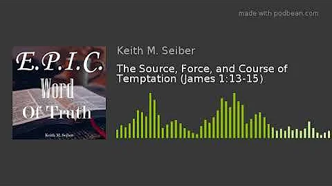 The Source, Force, and Course of Temptation (James 1:13-15)