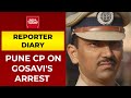 Pune police commissioner amitabh gupta speaks to india today on kp gosavis arrest reporter diary