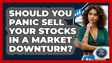 Should You Panic Sell Your Stocks In A Market Downturn? - Stock and Options Playbook