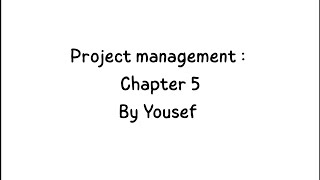 Project management: Chapter 5 | By Yousef