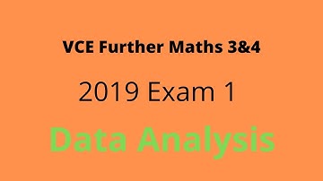 2019 VCE Further Maths Exam 1 Walkthrough- Data Analysis