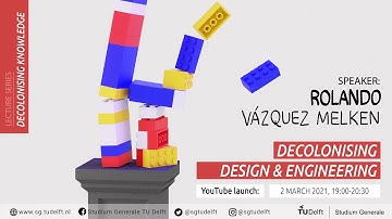 Decolonising Knowledge: Decolonising Design & Engineering | Rolando Vázquez Melken
