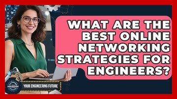 What Are the Best Online Networking Strategies for Engineers? | Your Engineering Future