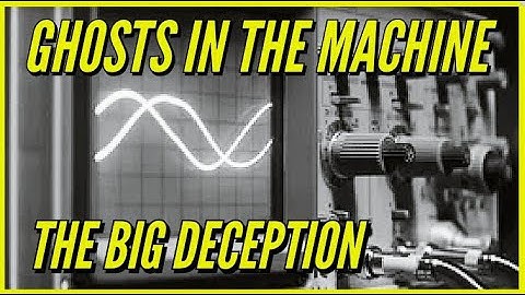 Ghosts in the Machine - The Big Deception -